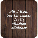 All I Want For Christmas Is My Alaskan Malador - Drink Coaster D