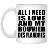 All I Need Is Love And My Bouvier Des Flandres - 11 Oz Coffee Mug