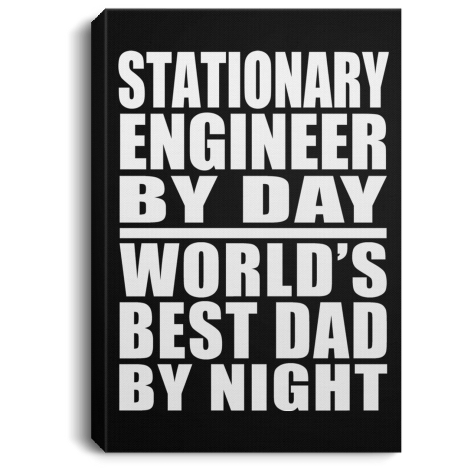 Stationary Engineer By Day World's Best Dad By Night - Canvas Portrait