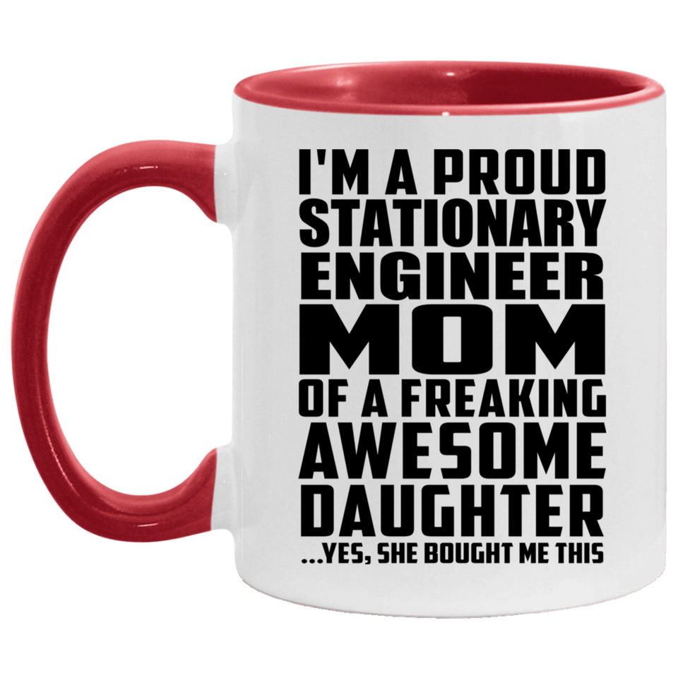 Proud Stationary Engineer Mom Of Awesome Daughter - 11oz Accent Mug Red