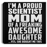 Proud Scientist Mom Of Awesome Daughter - Canvas Square