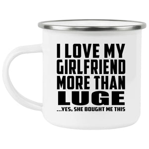 I Love My Girlfriend More Than Luge - 12oz Camping Mug