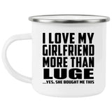 I Love My Girlfriend More Than Luge - 12oz Camping Mug