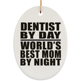 Dentist By Day World's Best Mom By Night - Oval Ornament