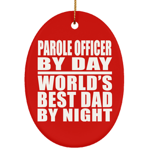 Parole Officer By Day World's Best Dad By Night - Oval Ornament