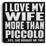 I Love My Wife More Than Piccolo - Canvas Square