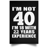40th Birthday I'm Not 40 I'm 18 With 22 Years Experience - Poster Portrait