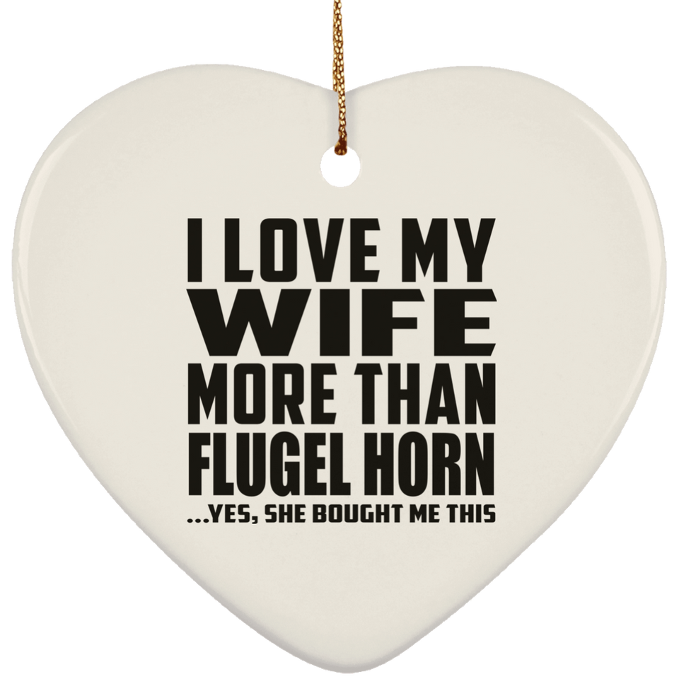 I Love My Wife More Than Flugel Horn - Heart Ornament