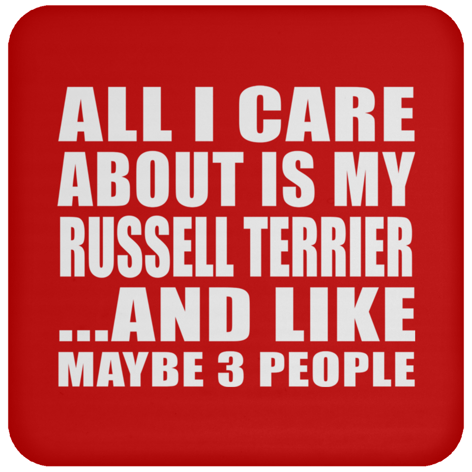 All I Care About Is My Russell Terrier - Drink Coaster