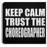 Keep Calm and Trust The Choreographer - Canvas Square
