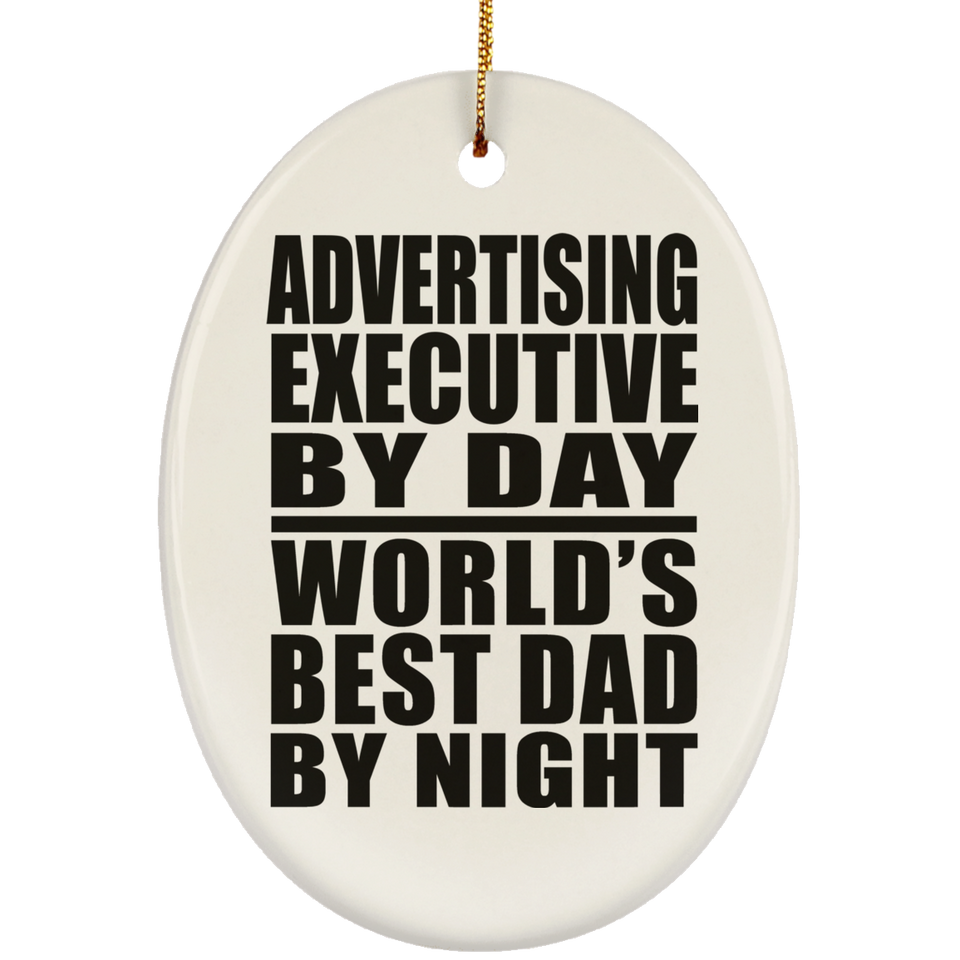 Advertising Executive By Day World's Best Dad By Night - Oval Ornament
