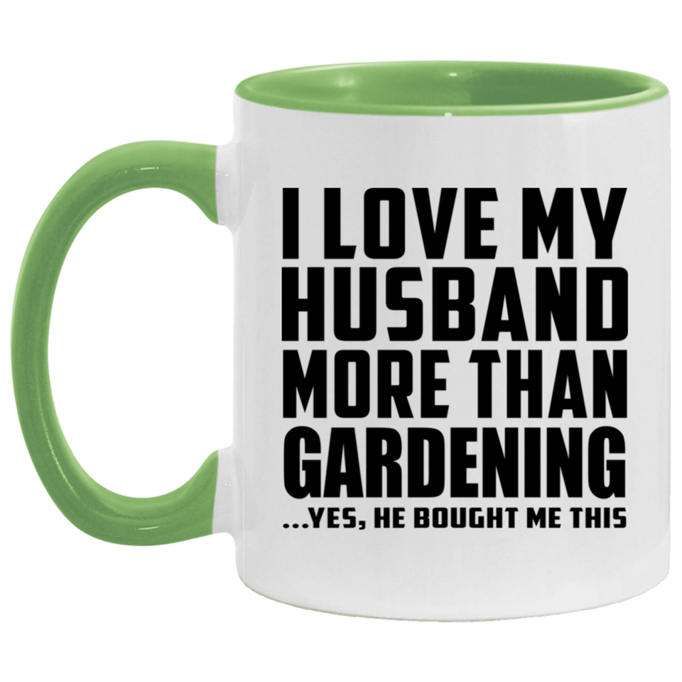 I Love My Husband More Than Gardening - 11oz Accent Mug Green