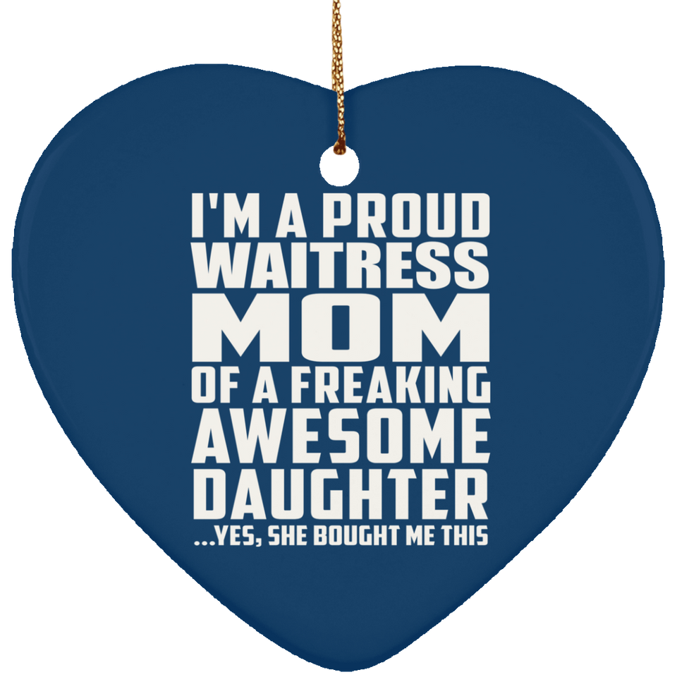 Proud Waitress Mom Of Awesome Daughter - Heart Ornament