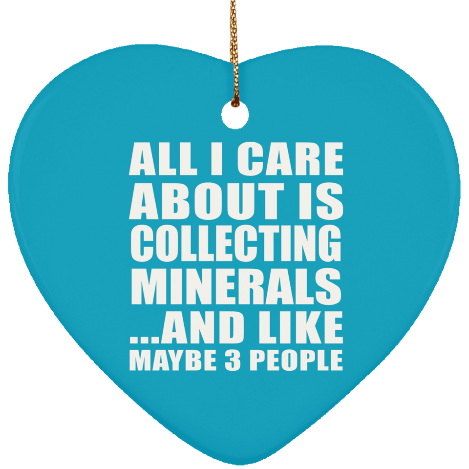 All I Care About Is Collecting Minerals - Heart Ornament