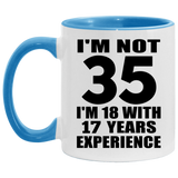 35th Birthday I'm Not 35 I'm 18 With 17 Years Experience - 11oz Accent Mug Blue