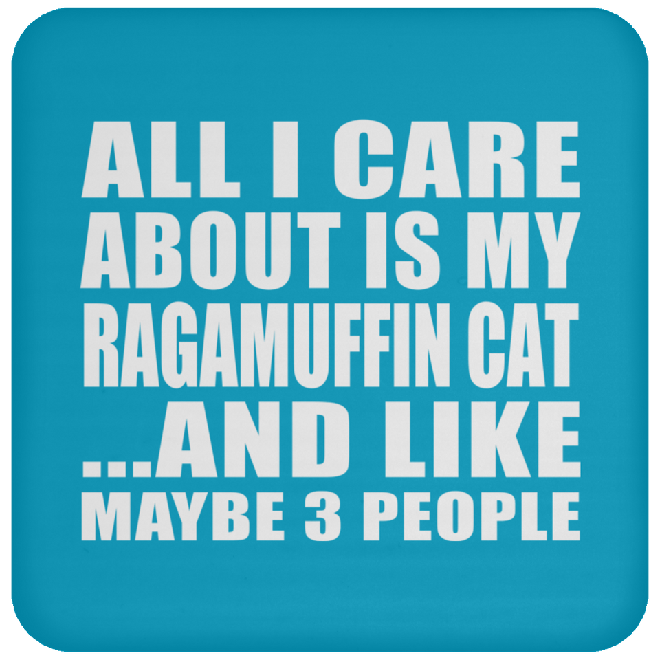 All I Care About Is My Ragamuffin Cat - Drink Coaster