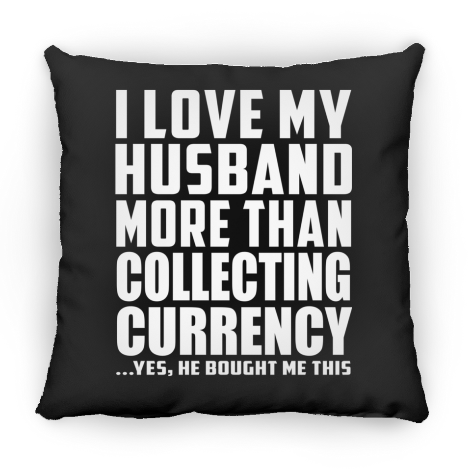 I Love My Husband More Than Collecting Currency - Throw Pillow Black