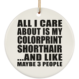 All I Care About Is My Colorprint Shorthair - Circle Ornament