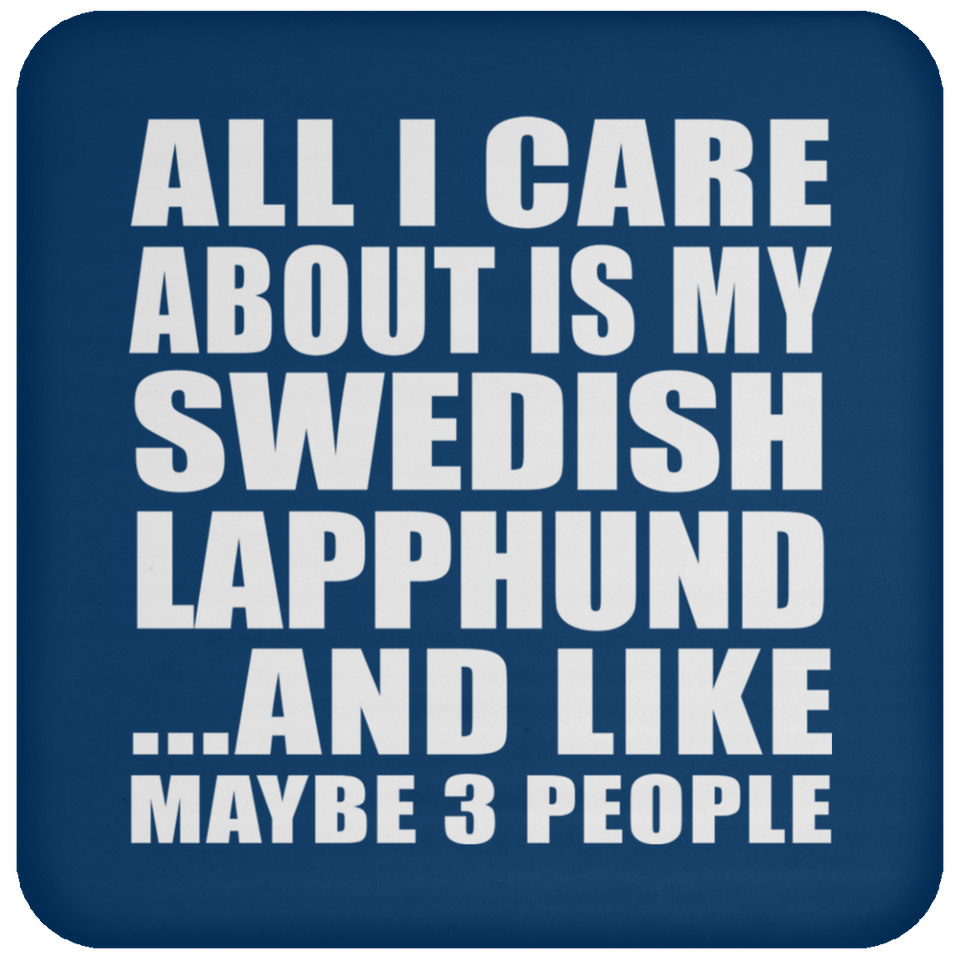 All I Care About Is My Swedish Lapphund - Drink Coaster