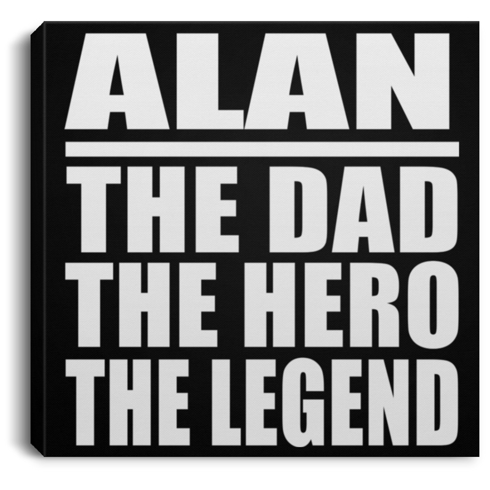 Alan The Dad The Hero The Legend - Canvas Square