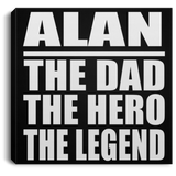 Alan The Dad The Hero The Legend - Canvas Square