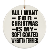 All I Want For Christmas Is My Soft Coated Wheaten Terrier - Circle Ornament