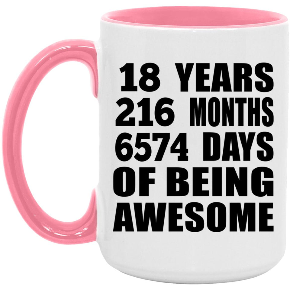 18th Birthday 18 Years 216 Months 6574 Days Of Awesome - 15oz Accent Mug Pink