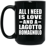 All I Need Is Love And A Lagotto Romagnolo - 15 Oz Coffee Mug Black