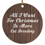 All I Want For Christmas Is More Cat Breeding - Circle Ornament D