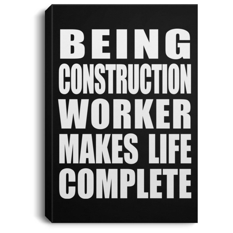Being Construction Worker Makes Life Complete - Canvas Portrait