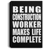 Being Construction Worker Makes Life Complete - Canvas Portrait