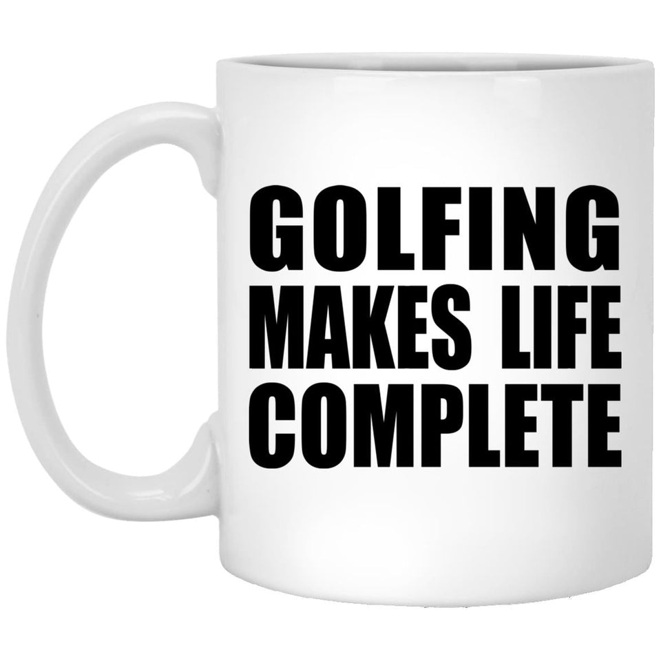 Golfing Makes Life Complete - 11oz Coffee Mug