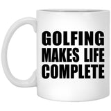 Golfing Makes Life Complete - 11oz Coffee Mug