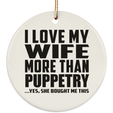I Love My Wife More Than Puppetry - Circle Ornament