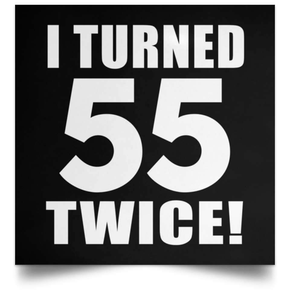 110th Birthday I Turned 55 Twice - Poster Square