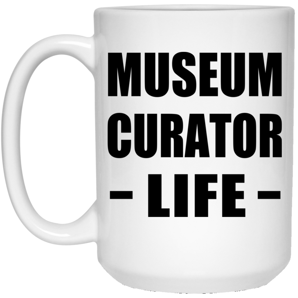 Museum Curator Life - 15oz Coffee Mug