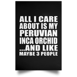 All I Care About Is My Peruvian Inca Orchid - Poster Portrait