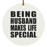 Being Husband Makes Life Special - Circle Ornament