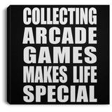 Collecting Arcade Games Makes Life Special - Canvas Square