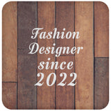 Fashion Designer Since 2022 - Drink Coaster E