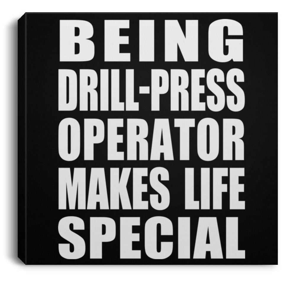 Being Drill-Press Operator Makes Life Special - Canvas Square