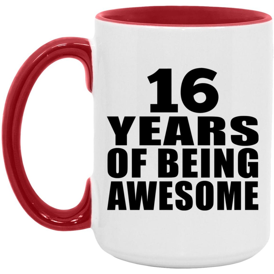 16th Birthday 16 Years Of Being Awesome - 15oz Accent Mug Red