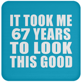 67th Birthday Took Me 67 Years To Look This Good - Drink Coaster