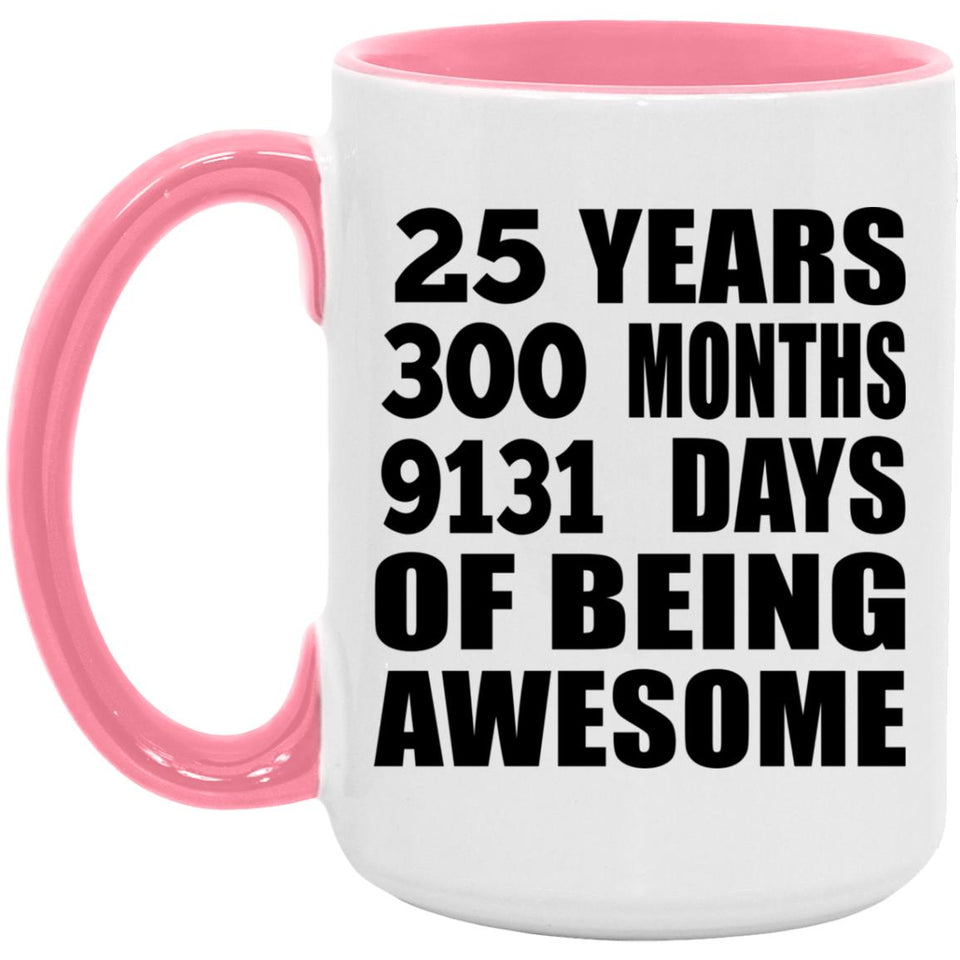 25th Birthday 25 Years 300 Months 9131 Days Of Awesome - 15oz Accent Mug Pink
