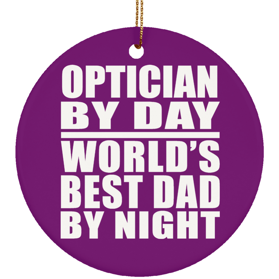 Optician By Day World's Best Dad By Night - Circle Ornament