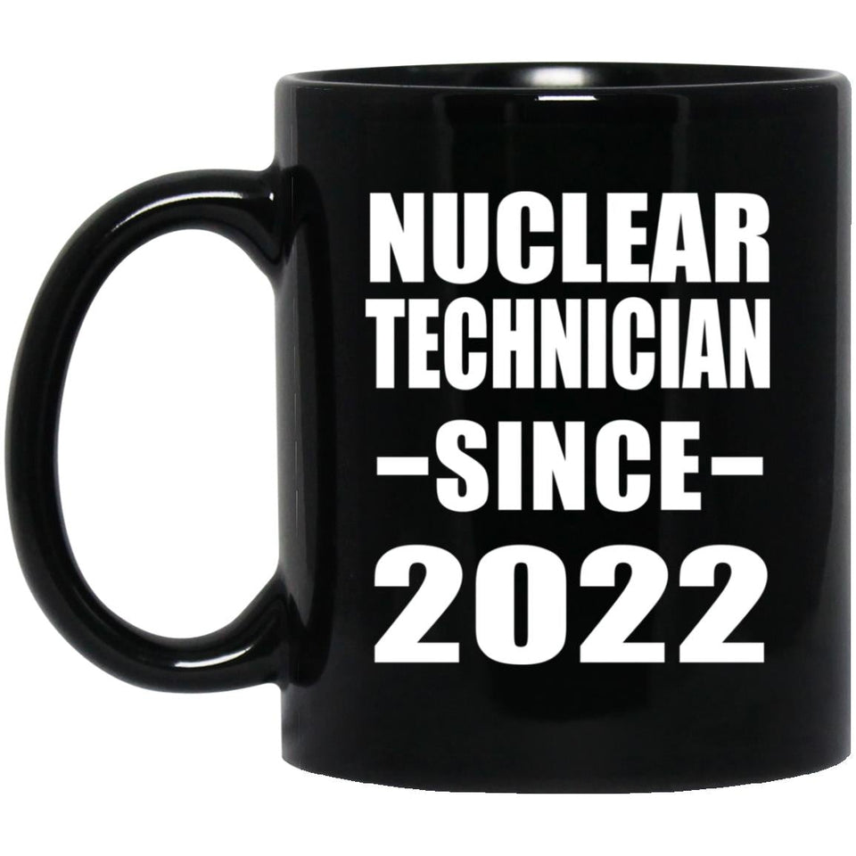 Nuclear Technician Since 2022 - 11oz Coffee Mug Black