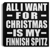 All I Want For Christmas Is My Finnish Spitz - Canvas Square
