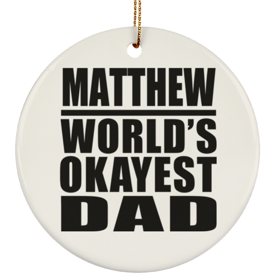 Matthew World's Okayest Dad - Circle Ornament
