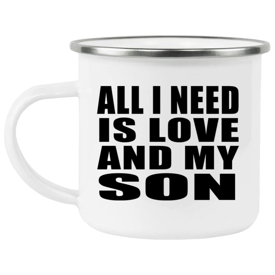 All I Need Is Love And My Son - 12oz Camping Mug