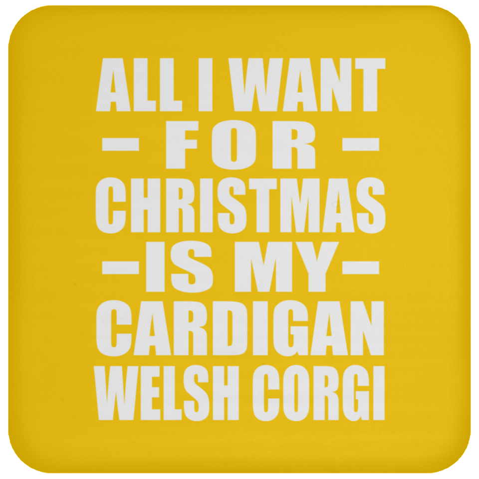 All I Want For Christmas Is My Cardigan Welsh Corgi - Coaster